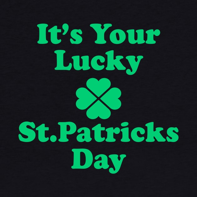 It's Your Lucky St Patricks Day by Sunoria